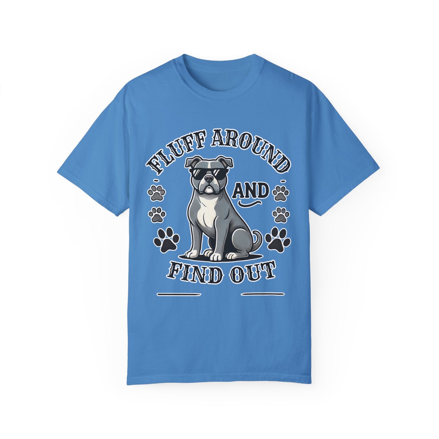 Fluff Around and Find Out Dog Lover T-Shirt | Unisex Tee