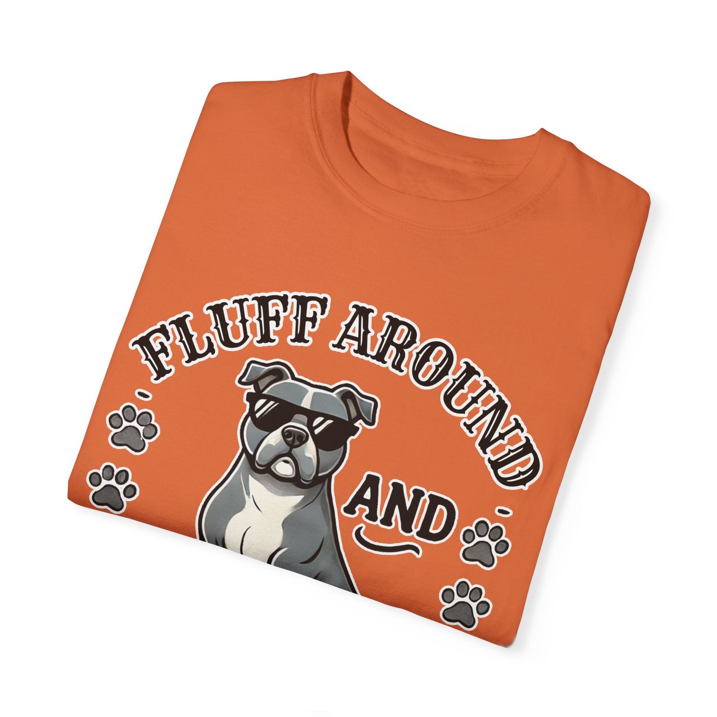 Fluff Around and Find Out Dog Lover T-Shirt | Unisex Tee