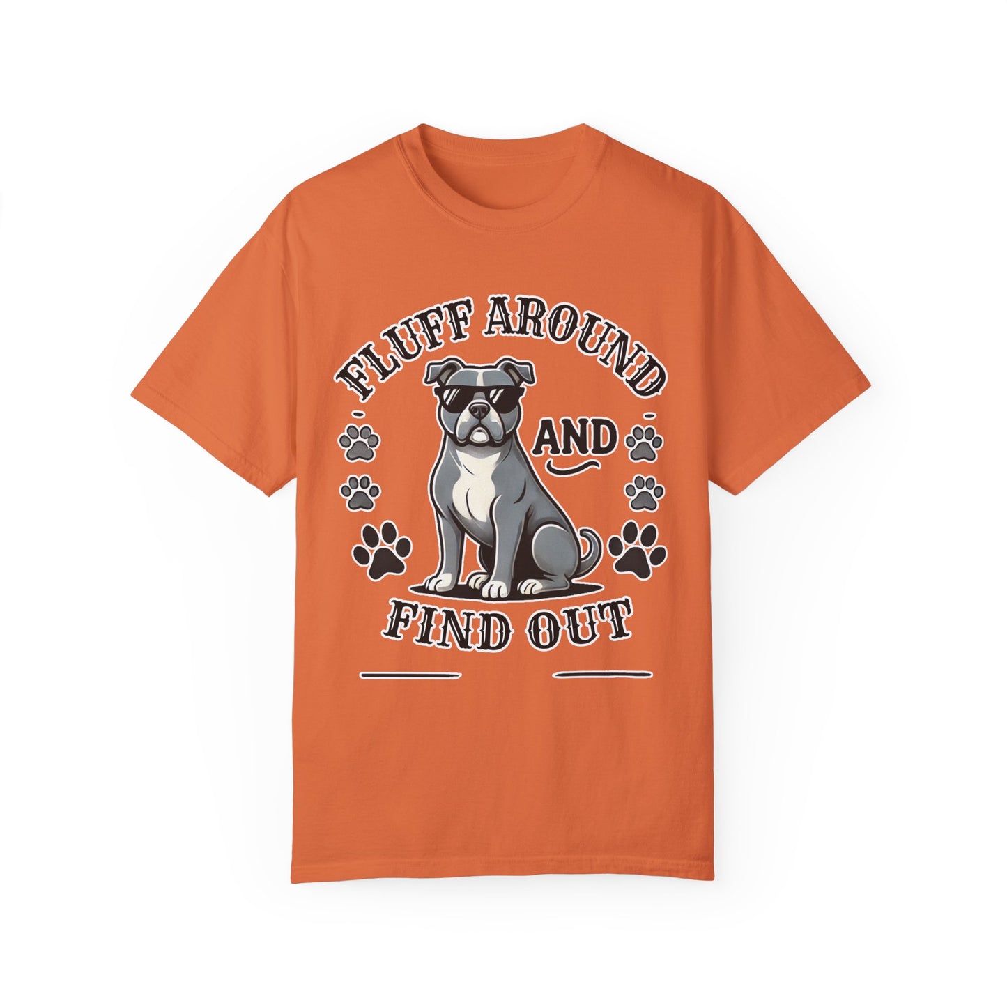 Fluff Around and Find Out Dog Lover T-Shirt | Unisex Tee