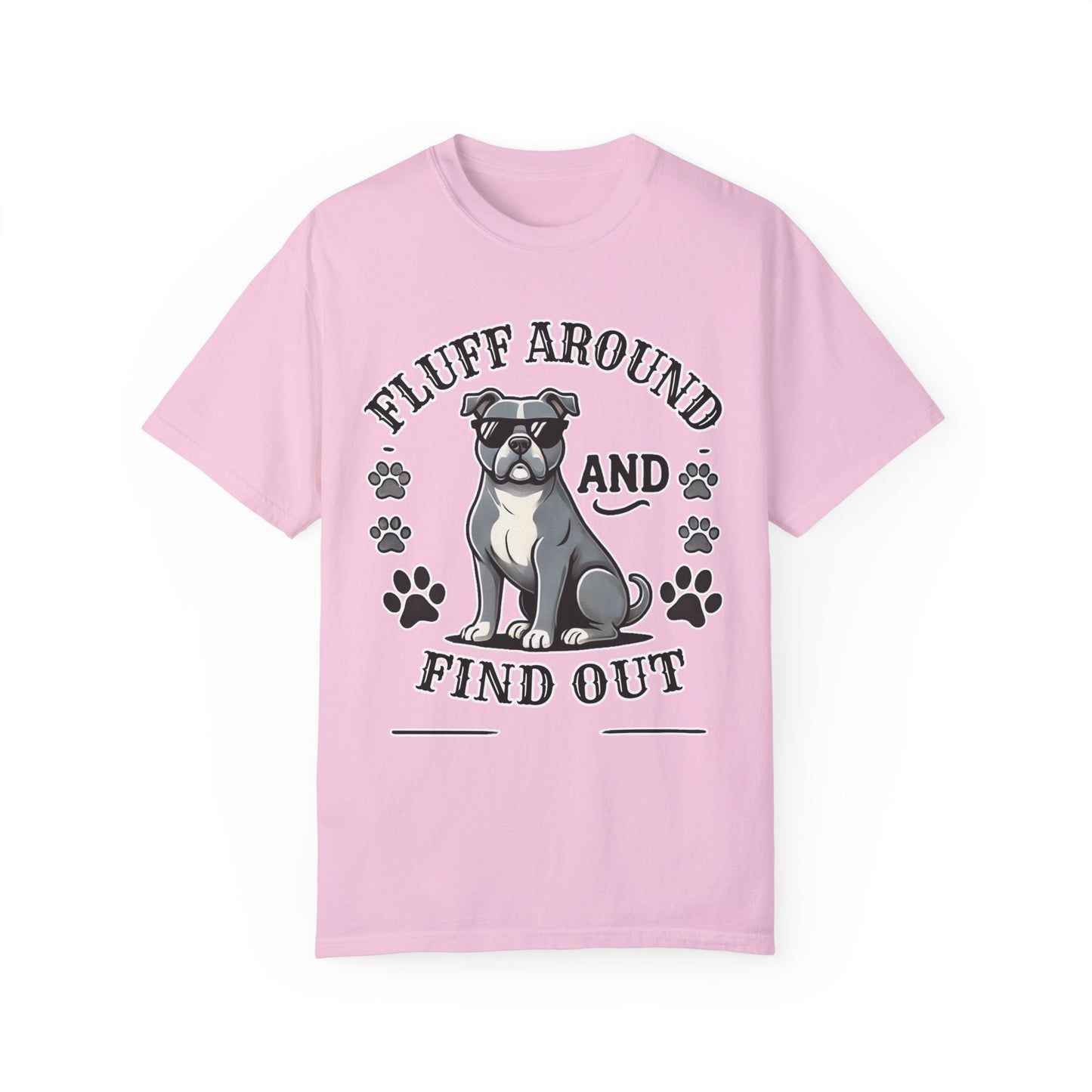 Fluff Around and Find Out Dog Lover T-Shirt | Unisex Tee