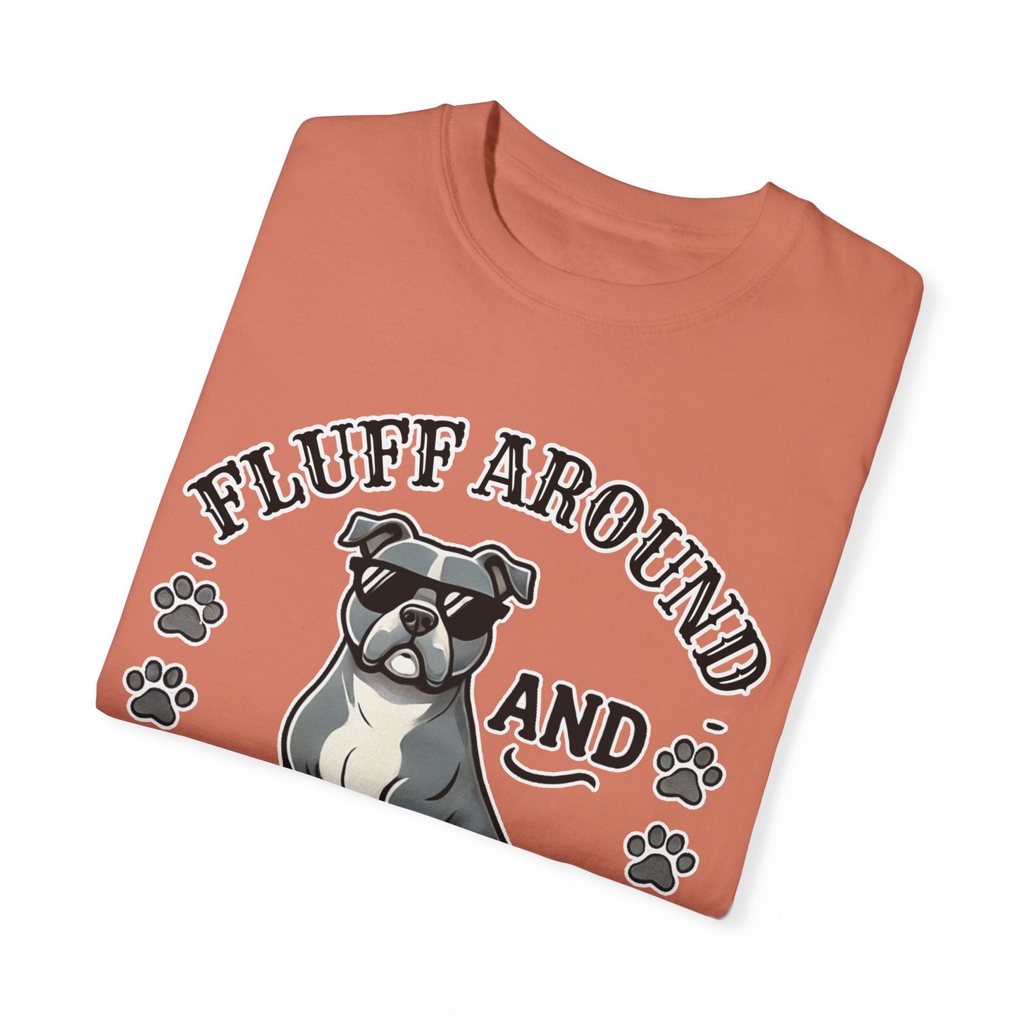 Fluff Around and Find Out Dog Lover T-Shirt | Unisex Tee
