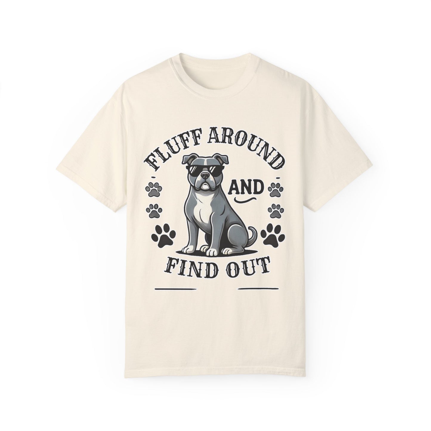 Fluff Around and Find Out Dog Lover T-Shirt | Unisex Tee