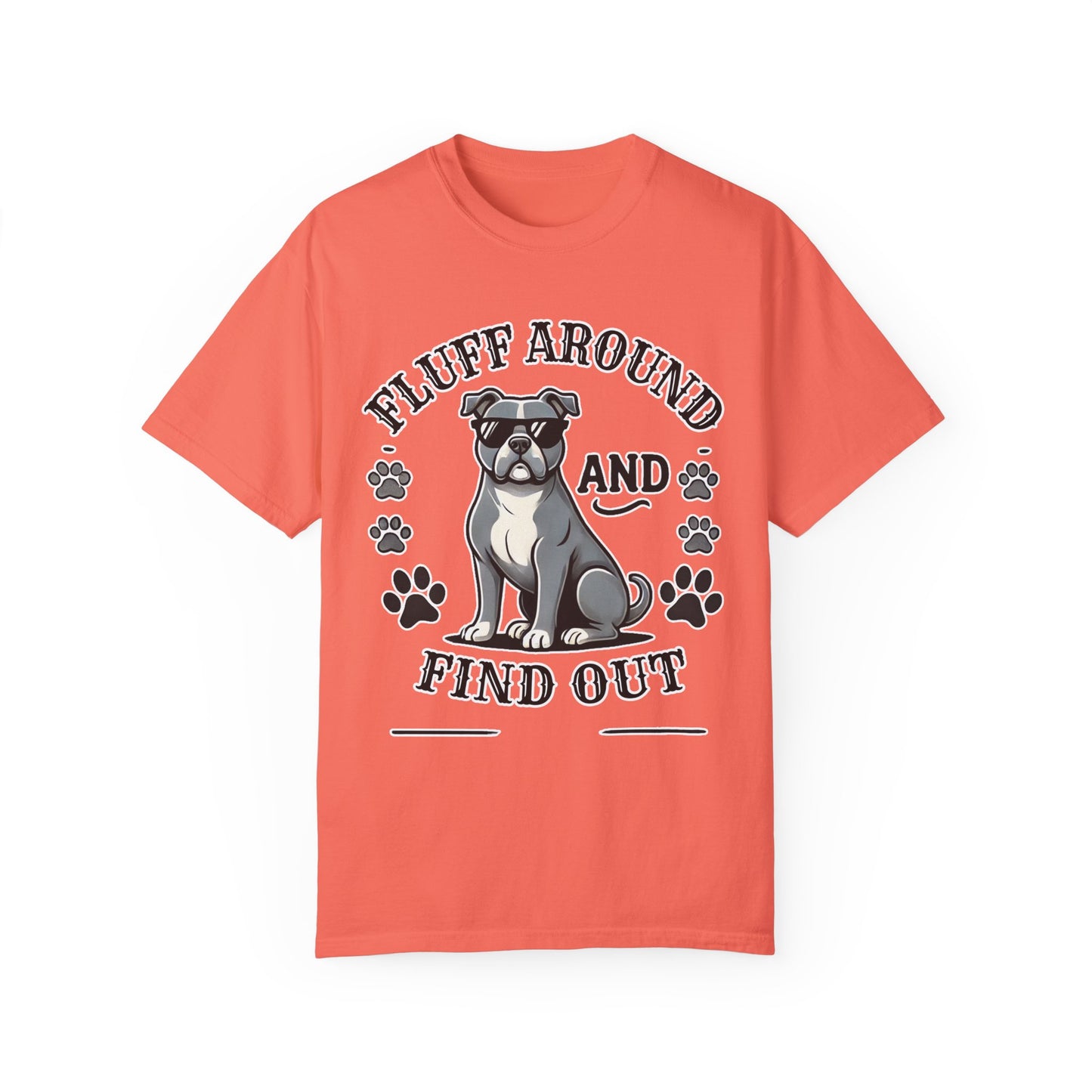 Fluff Around and Find Out Dog Lover T-Shirt | Unisex Tee
