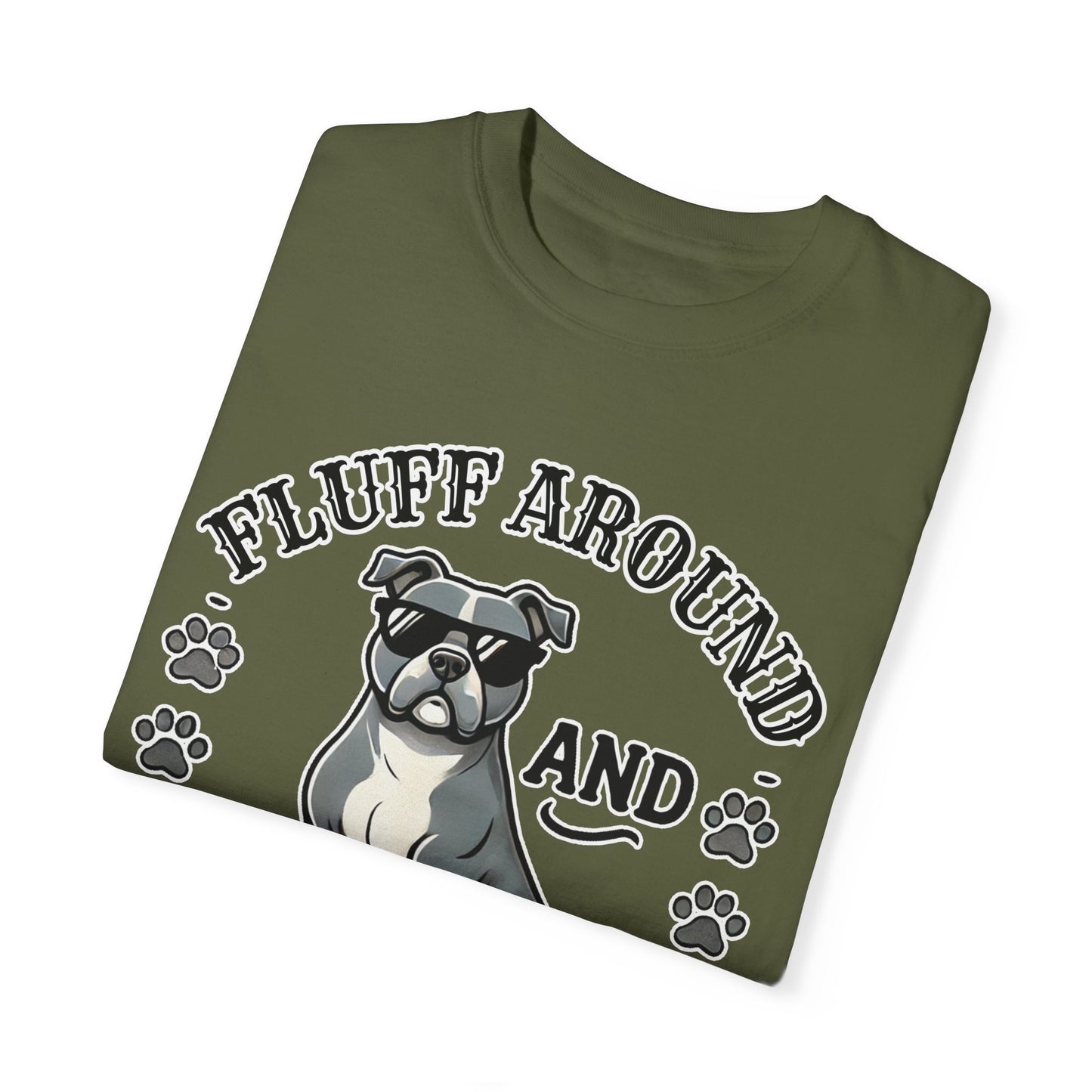 Fluff Around and Find Out Dog Lover T-Shirt | Unisex Tee