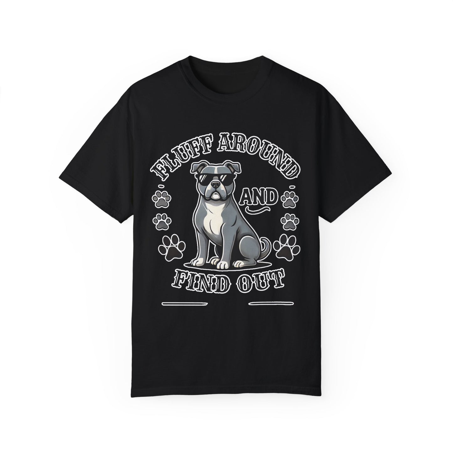 Fluff Around and Find Out Dog Lover T-Shirt | Unisex Tee