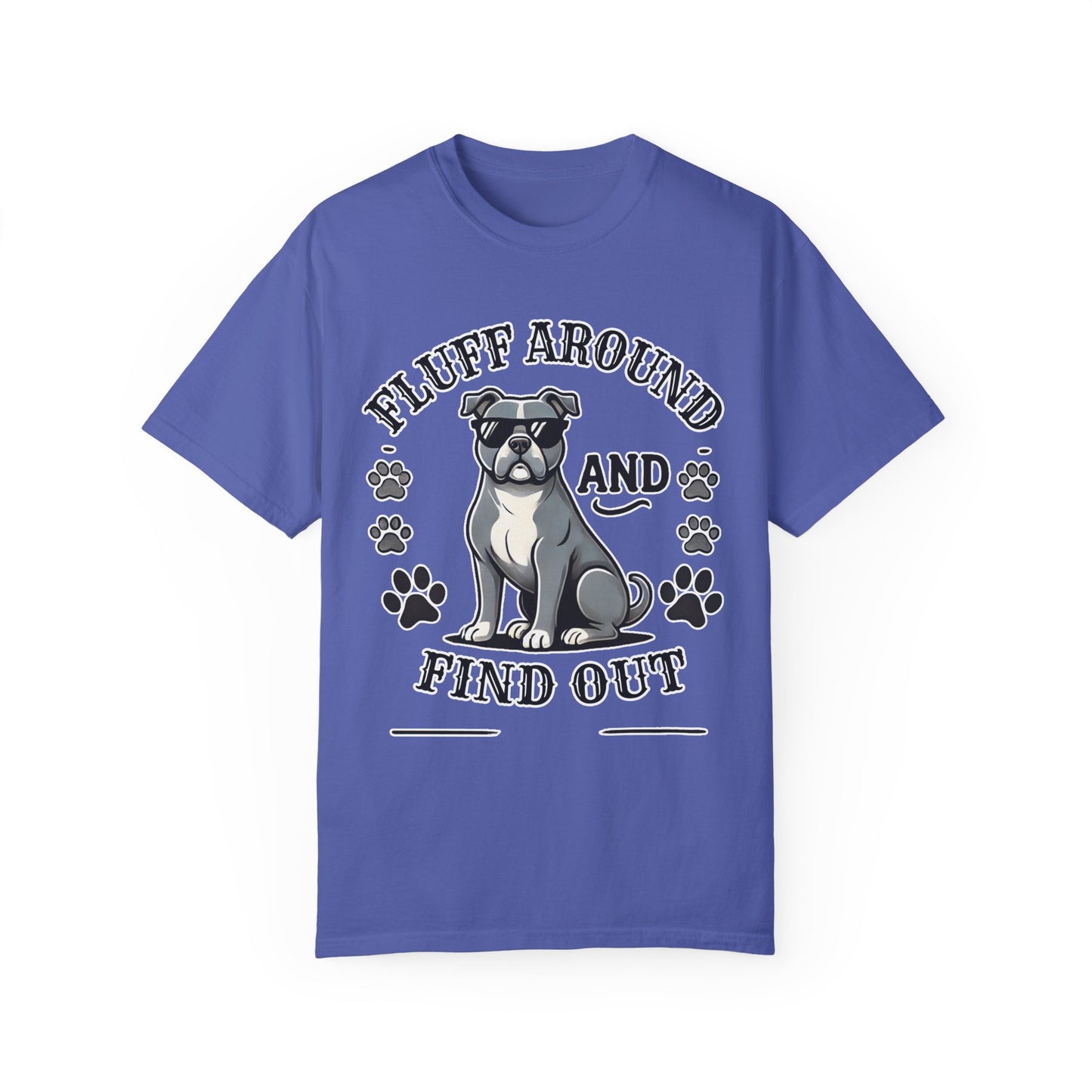Fluff Around and Find Out Dog Lover T-Shirt | Unisex Tee