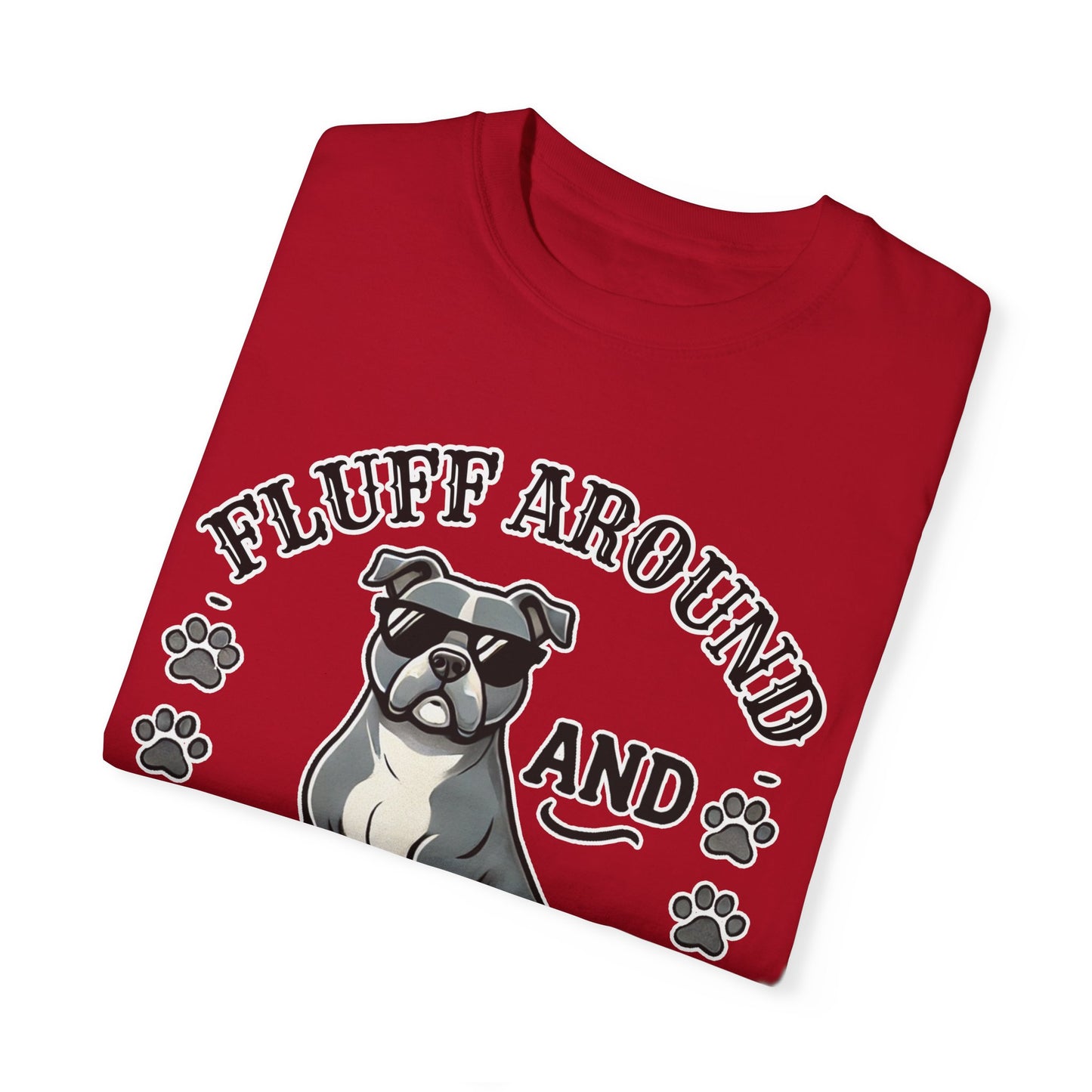 Fluff Around and Find Out Dog Lover T-Shirt | Unisex Tee