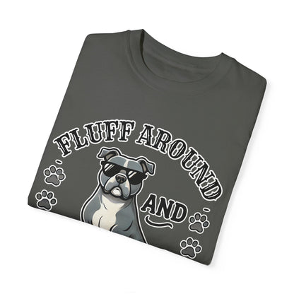 Fluff Around and Find Out Dog Lover T-Shirt | Unisex Tee