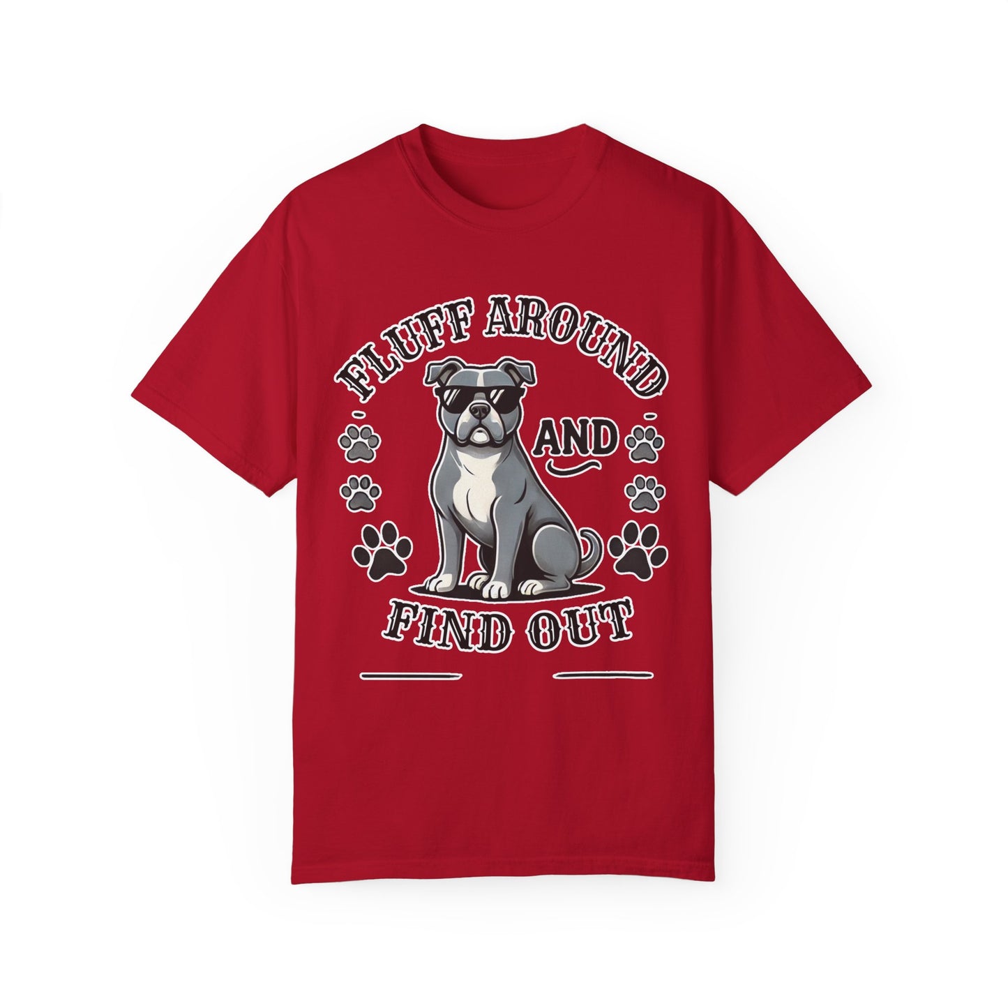 Fluff Around and Find Out Dog Lover T-Shirt | Unisex Tee