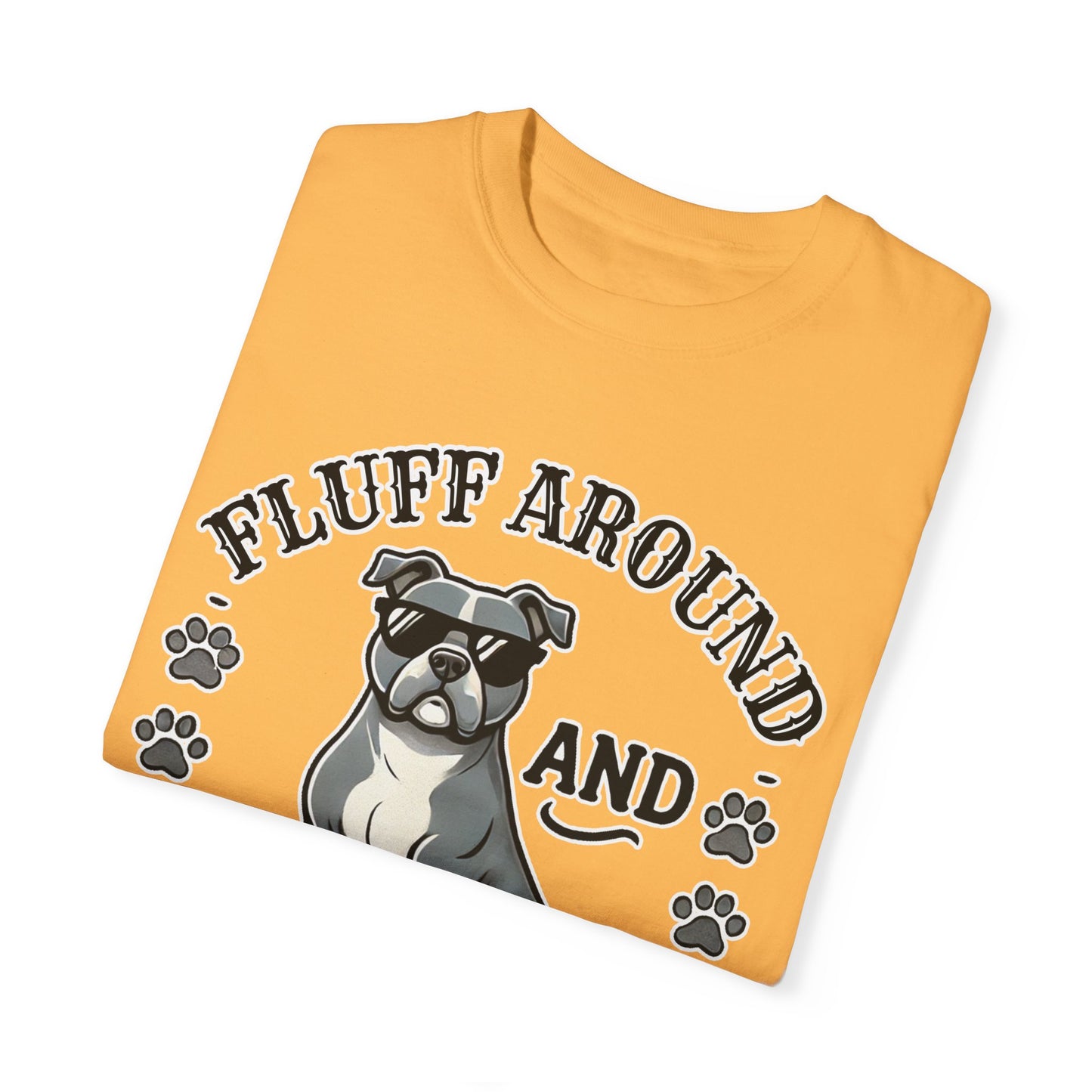 Fluff Around and Find Out Dog Lover T-Shirt | Unisex Tee