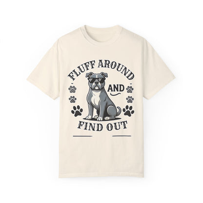 Fluff Around and Find Out Dog Lover T-Shirt | Unisex Tee