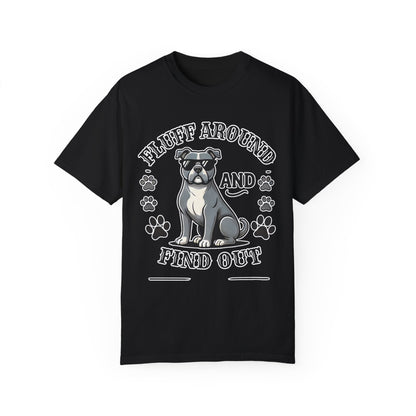 Fluff Around and Find Out Dog Lover T-Shirt | Unisex Tee