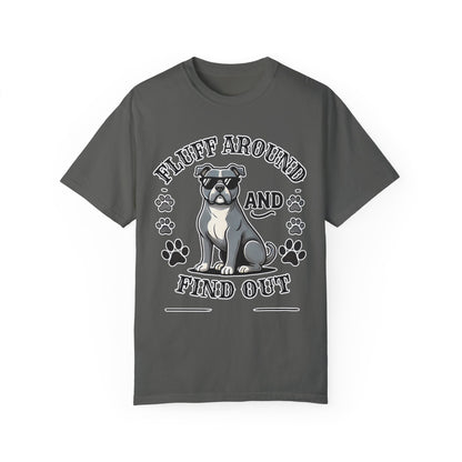 Fluff Around and Find Out Dog Lover T-Shirt | Unisex Tee