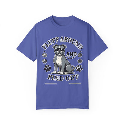 Fluff Around and Find Out Dog Lover T-Shirt | Unisex Tee