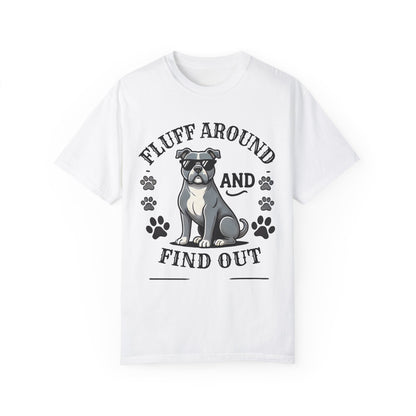 Fluff Around and Find Out Dog Lover T-Shirt | Unisex Tee