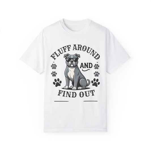 Fluff Around and Find Out Dog Lover T-Shirt | Unisex Tee